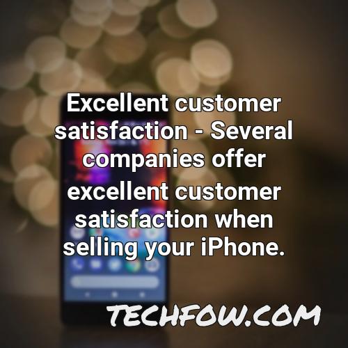 excellent customer satisfaction several companies offer excellent customer satisfaction when selling your iphone