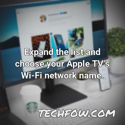 expand the list and choose your apple tv s wi fi network name
