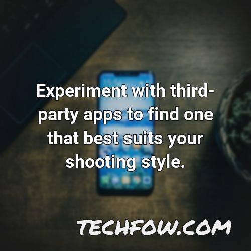 experiment with third party apps to find one that best suits your shooting style