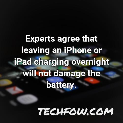 experts agree that leaving an iphone or ipad charging overnight will not damage the battery
