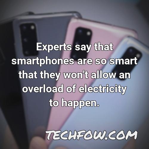 experts say that smartphones are so smart that they won t allow an overload of electricity to happen