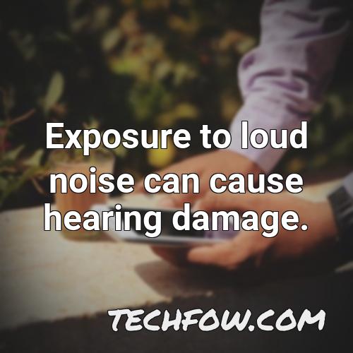 exposure to loud noise can cause hearing damage