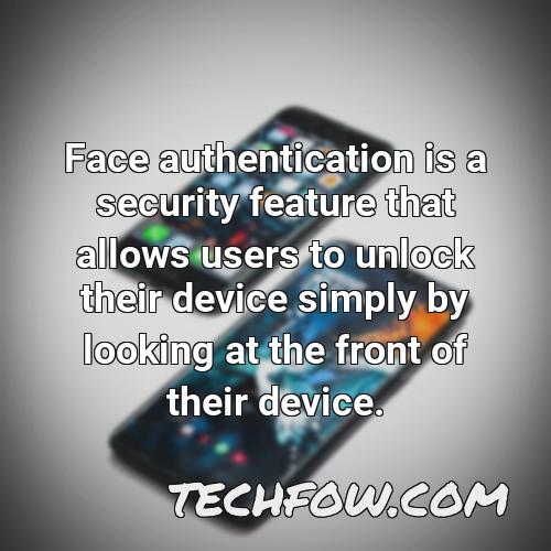 face authentication is a security feature that allows users to unlock their device simply by looking at the front of their device