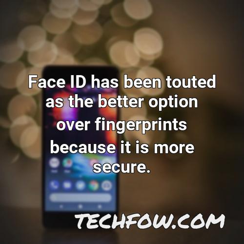 face id has been touted as the better option over fingerprints because it is more secure