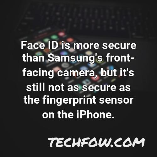 face id is more secure than samsung s front facing camera but it s still not as secure as the fingerprint sensor on the iphone