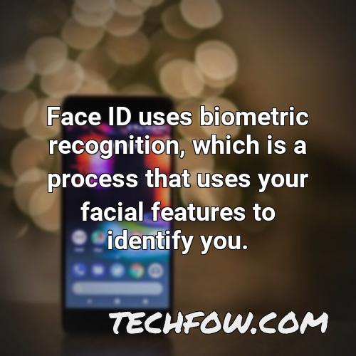 face id uses biometric recognition which is a process that uses your facial features to identify you