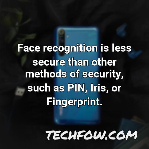 face recognition is less secure than other methods of security such as pin iris or fingerprint