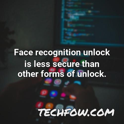 face recognition unlock is less secure than other forms of unlock