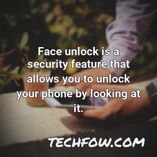 face unlock is a security feature that allows you to unlock your phone by looking at it