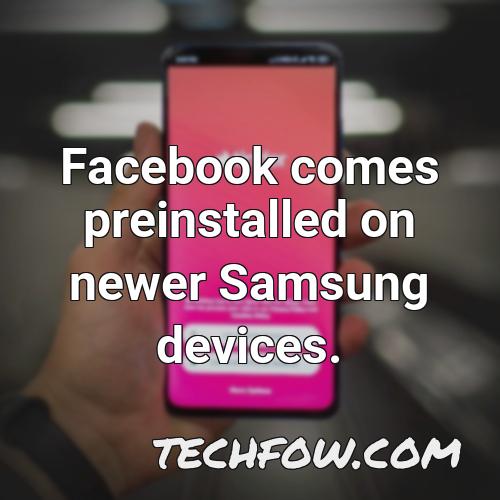 facebook comes preinstalled on newer samsung devices