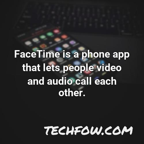 facetime is a phone app that lets people video and audio call each other