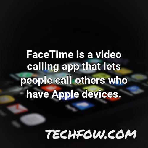 facetime is a video calling app that lets people call others who have apple devices