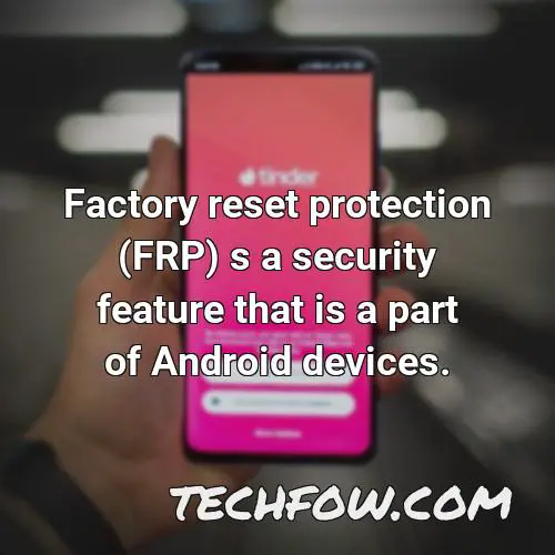 factory reset protection frp s a security feature that is a part of android devices