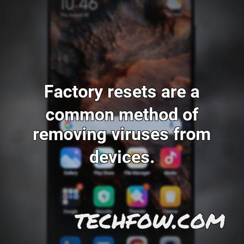 factory resets are a common method of removing viruses from devices