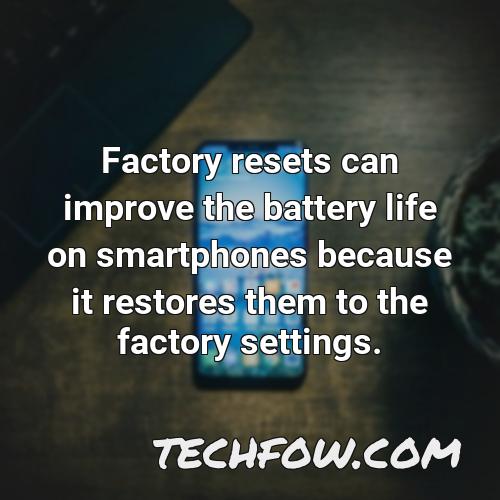 factory resets can improve the battery life on smartphones because it restores them to the factory settings