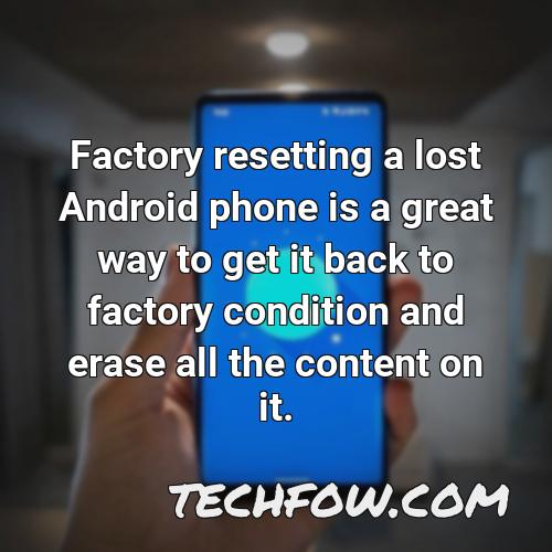 factory resetting a lost android phone is a great way to get it back to factory condition and erase all the content on it