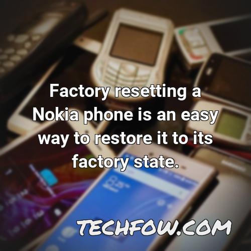 factory resetting a nokia phone is an easy way to restore it to its factory state