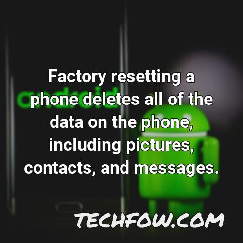 factory resetting a phone deletes all of the data on the phone including pictures contacts and messages