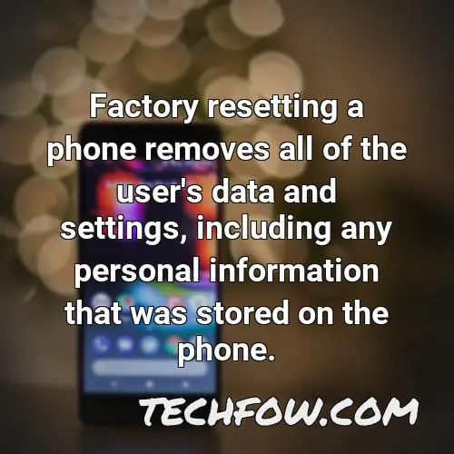 factory resetting a phone removes all of the user s data and settings including any personal information that was stored on the phone