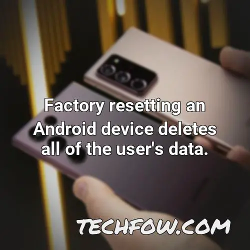 factory resetting an android device deletes all of the user s data