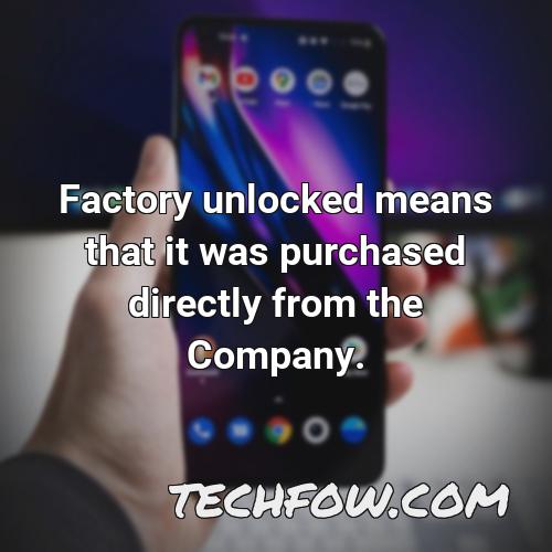 factory unlocked means that it was purchased directly from the company