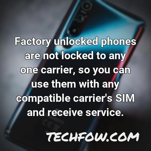 factory unlocked phones are not locked to any one carrier so you can use them with any compatible carrier s sim and receive service