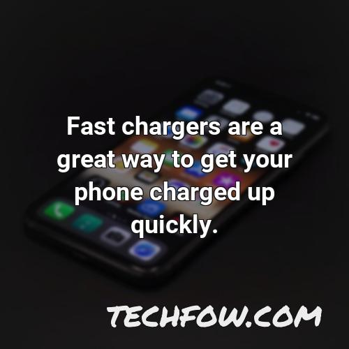 fast chargers are a great way to get your phone charged up quickly