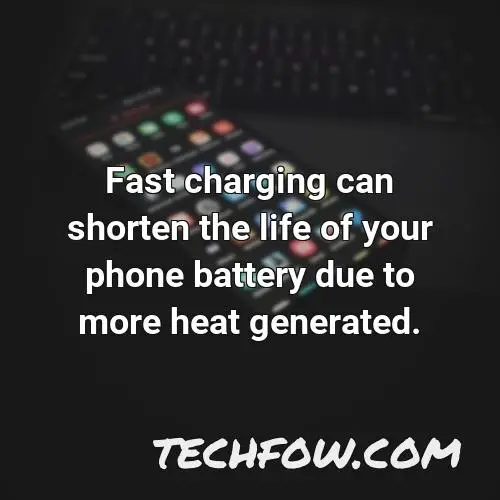 fast charging can shorten the life of your phone battery due to more heat generated 1