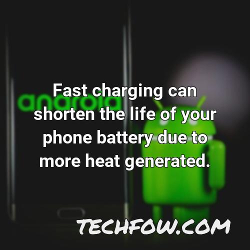 fast charging can shorten the life of your phone battery due to more heat generated 7