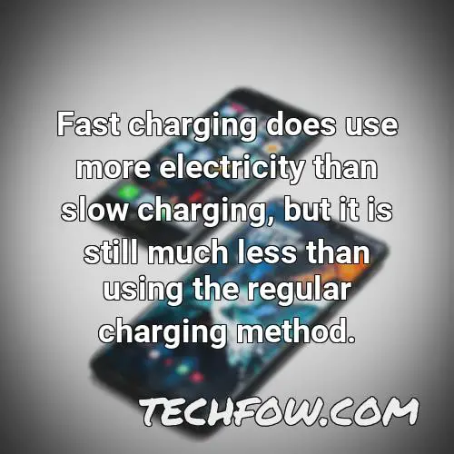 fast charging does use more electricity than slow charging but it is still much less than using the regular charging method