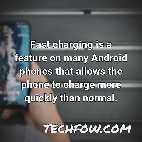 fast charging is a feature on many android phones that allows the phone to charge more quickly than normal
