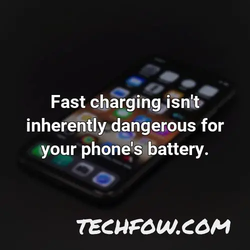 fast charging isn t inherently dangerous for your phone s battery