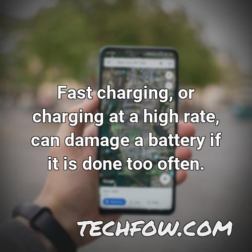 fast charging or charging at a high rate can damage a battery if it is done too often