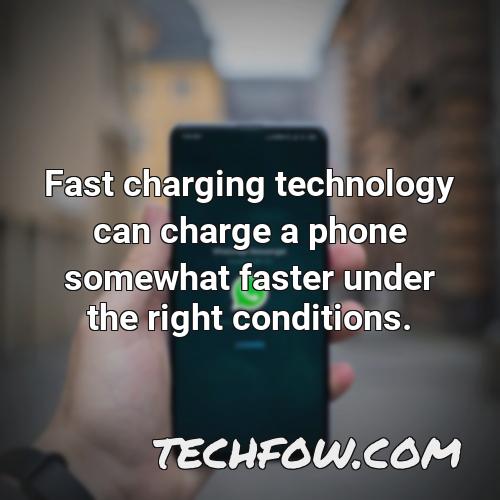 fast charging technology can charge a phone somewhat faster under the right conditions