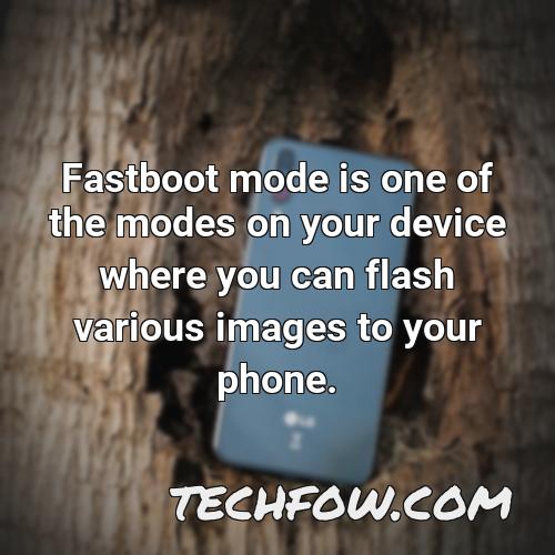 fastboot mode is one of the modes on your device where you can flash various images to your phone 1