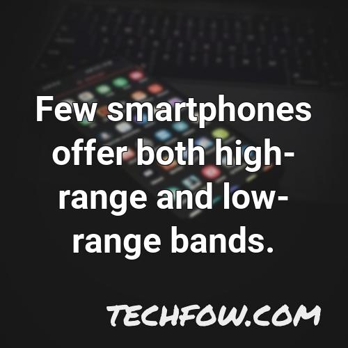 few smartphones offer both high range and low range bands