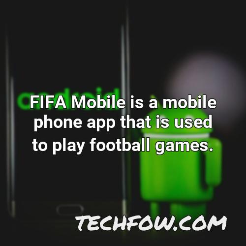 fifa mobile is a mobile phone app that is used to play football games