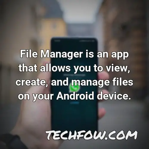 file manager is an app that allows you to view create and manage files on your android device