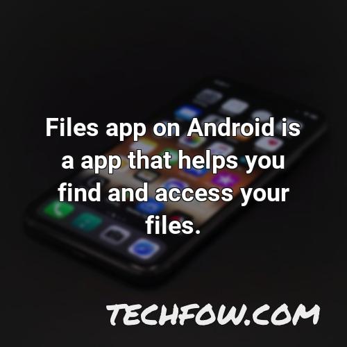 files app on android is a app that helps you find and access your files