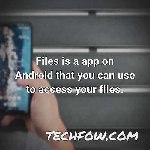 files is a app on android that you can use to access your files