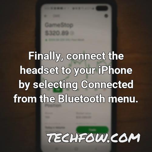 finally connect the headset to your iphone by selecting connected from the bluetooth menu