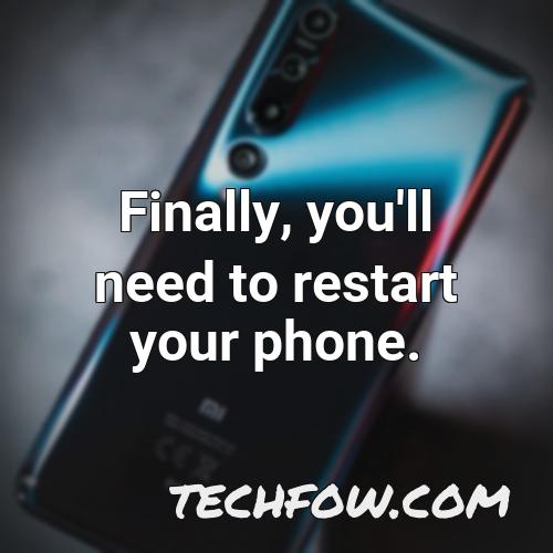 finally you ll need to restart your phone