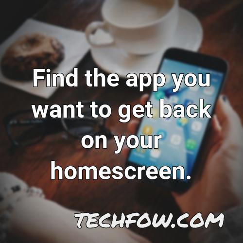 find the app you want to get back on your homescreen