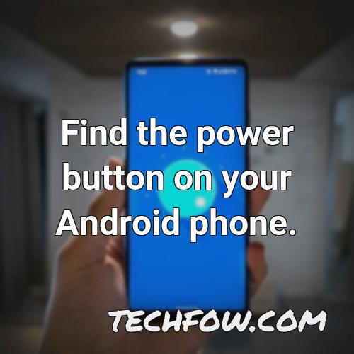 find the power button on your android phone