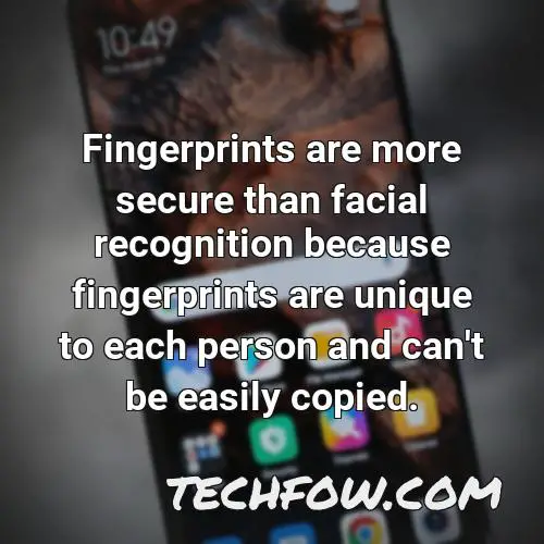 fingerprints are more secure than facial recognition because fingerprints are unique to each person and can t be easily copied