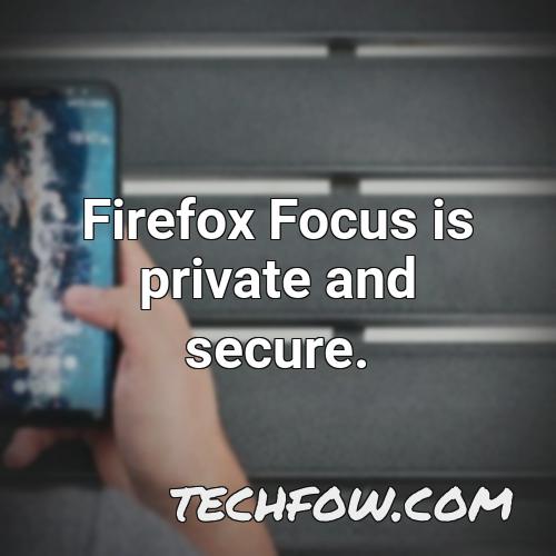 firefox focus is private and secure
