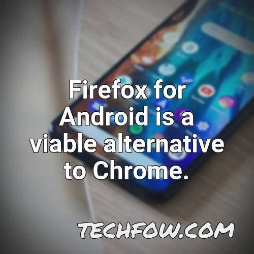 firefox for android is a viable alternative to chrome