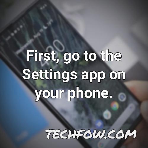 first go to the settings app on your phone
