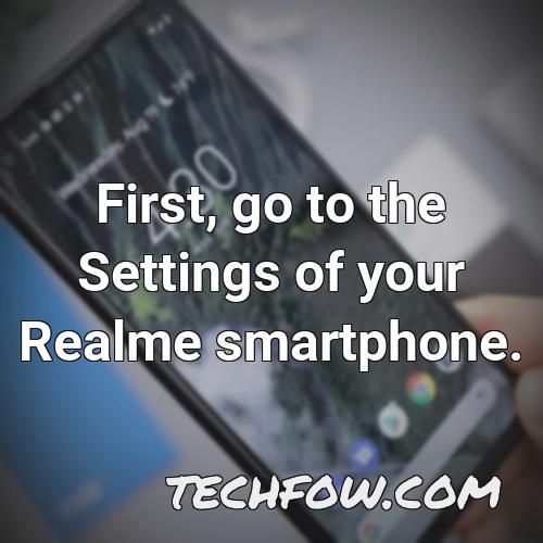 first go to the settings of your realme smartphone