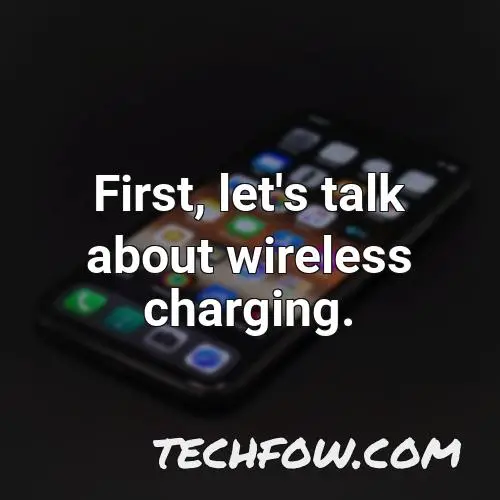 first let s talk about wireless charging